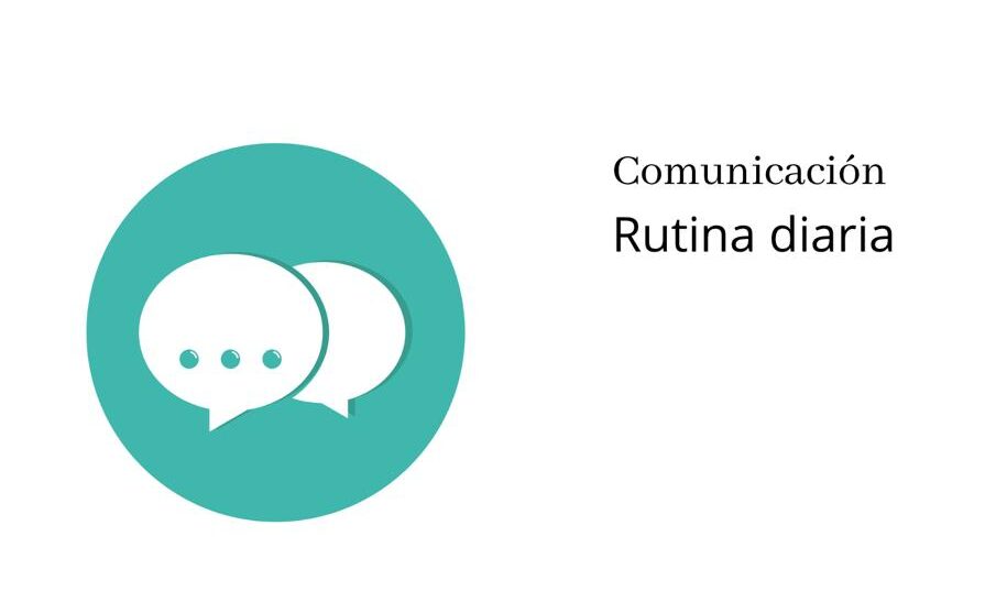 Burbuja de diálogo blanca sobre círculo verde azulado. Sobre el margen derecho en letras negras comunicación y debajo rutina diaria.