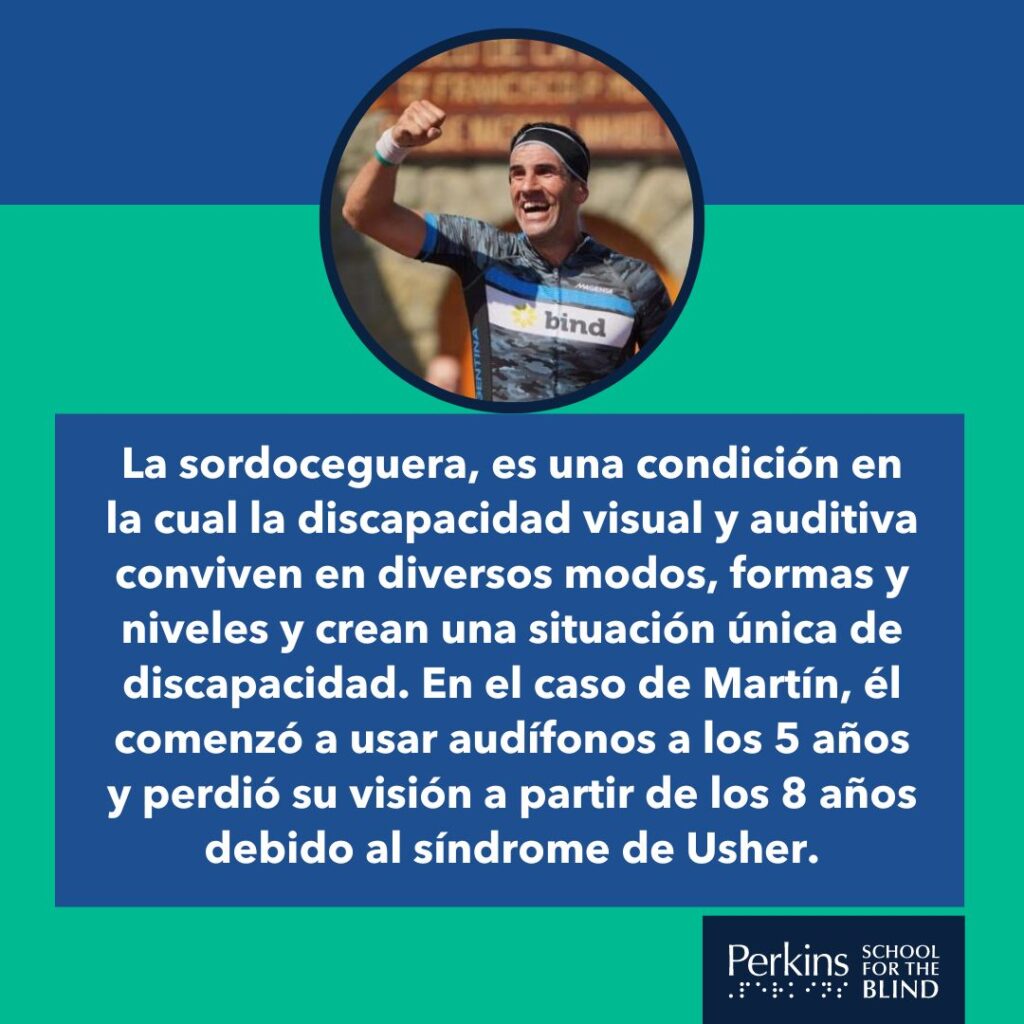 Imagen 3: La sordoceguera, es una condición en la cual la discapacidad visual y auditiva conviven en diversos modos, formas y niveles y crean una situación única de
discapacidad. En el caso de Martín, él comenzó a usar audífonos a los 5 años y perdió su visión a partir de los 8 años debido al síndrome de Usher.