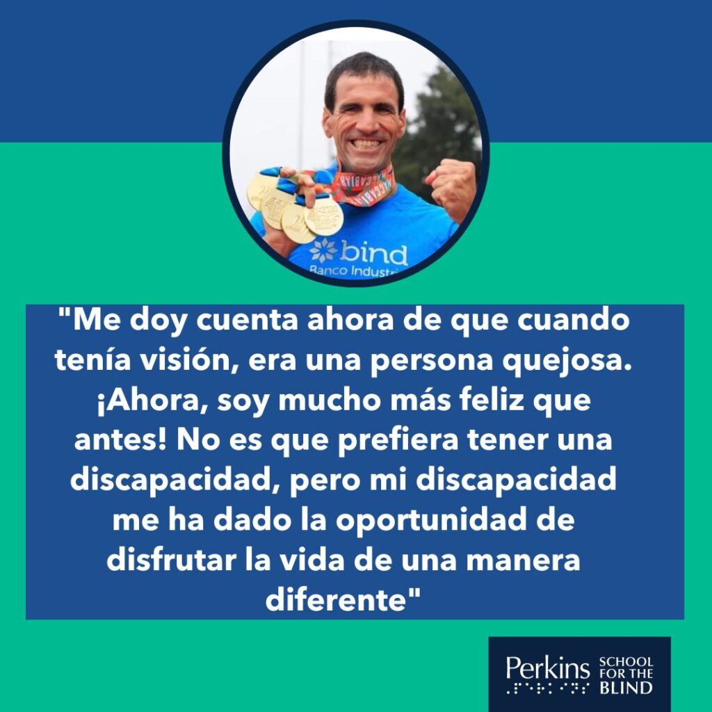 Imagen 5: "Me doy cuenta ahora de que cuando tenía visión, era una persona quejosa. ¡Ahora, soy mucho más feliz que antes! No es que prefiera tener una discapacidad, pero mi discapacidad me ha dado la oportunidad de disfrutar la vida de una manera diferente"